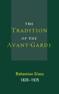 The Tradition of the Avant-Garde: Bohemian Glass, 1820-1935